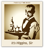 It's Higgins, Sir